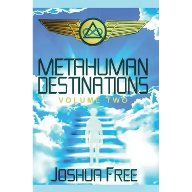 Metahuman Destinations (Volume Two): The Universe & Mind-Body Connection