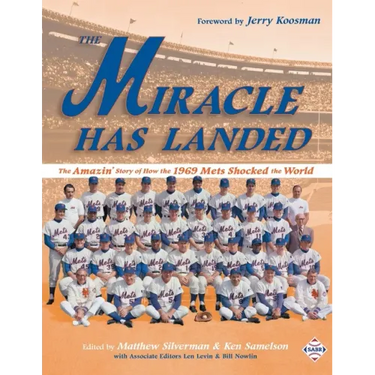 The Miracle Has Landed: The Amazin' Story of How the 1969 Mets Shocked the World