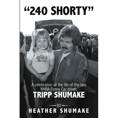 240 Shorty: A Celebration of the Life of the Late NHRA Funny Car Driver, Tripp Shumake