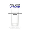 A Big Glass of Water: Surviving Throat Cancer and Treatment -My Journey