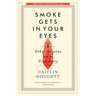 Smoke Gets in Your Eyes: And Other Lessons from the Crematory