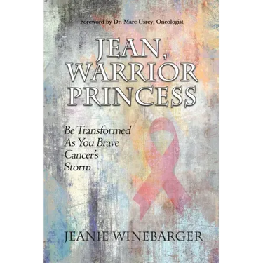 Jean, Warrior Princess: Be Transformed As You Brave Cancer's Storm