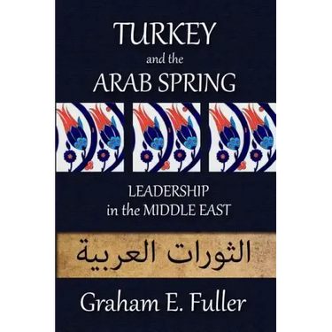 Turkey and the Arab Spring: Leadership in the Middle East