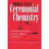 Ceremonial Chemistry: The Ritual Persecution of Drugs, Addicts, and Pushers