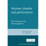 Women, Theatre and Performance: New Histories, New Historiographies