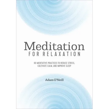 Meditation for Relaxation: 60 Meditative Practices to Reduce Stress, Cultivate Calm, and Improve Sleep