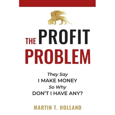 The Profit Problem: They Say I Make Money, So Why Don't I Have Any?