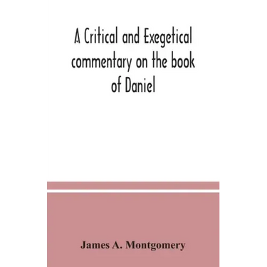 A critical and exegetical commentary on the book of Daniel