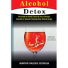 Alcohol Detox: The Guide to Safely Clean Up Your Lifestyle, Detoxify & Maintain Healthy Body Without Drugs