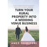 Turn Your Rural Property into a Wedding Venue Business: A How-to Guide for Earning Thousands of Dollars From Your Home on Weekends