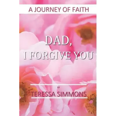 Dad, I Forgive You: A Journey of Faith