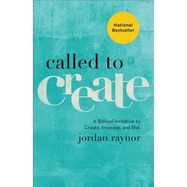 Called to Create: A Biblical Invitation to Create, Innovate, and Risk