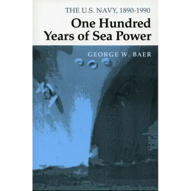 One Hundred Years of Sea Power: The U. S. Navy, 1890-1990