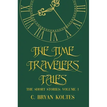 The Time Travelers Tales: The Short Stories: Volume 1