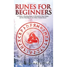 Runes for Beginners: A Guide to Reading Runes in Divination, Rune Magic, and the Meaning of the Elder Futhark Runes