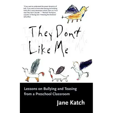 They Don't Like Me: Lessons on Bullying and Teasing from a Preschool Classroom