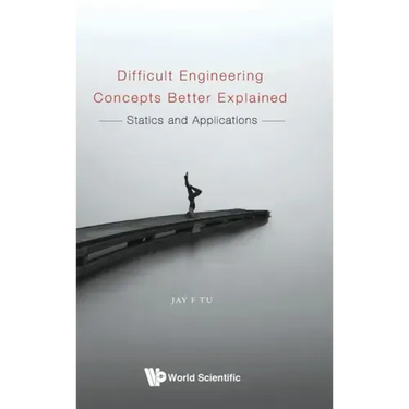 Difficult Engineering Concepts Better Explained: Statics and Applications