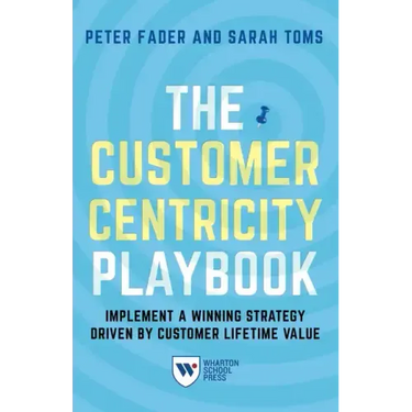 The Customer Centricity Playbook: Implement a Winning Strategy Driven by Customer Lifetime Value