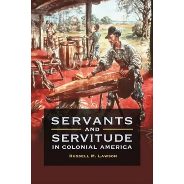 Servants and Servitude in Colonial America