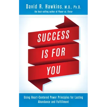 Success Is for You: Using Heart-Centered Power Principles for Lasting Abundance and Fulfillment
