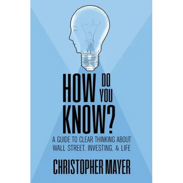 How Do You Know? A Guide to Clear Thinking About Wall Street, Investing, and Life