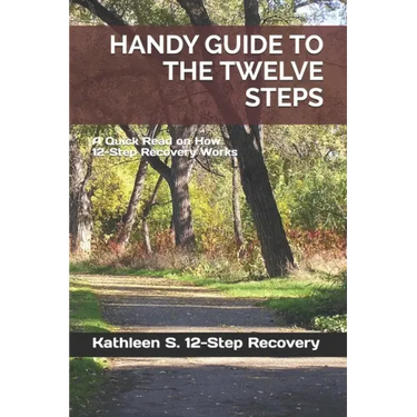 Handy Guide to the Twelve Steps: A Quick Read on How 12-Step Recovery Works