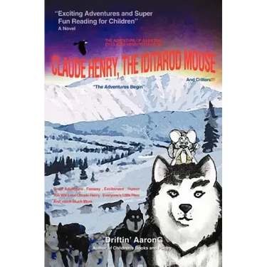 Claude Henry, the Iditarod Mouse: "The Adventures Begin"