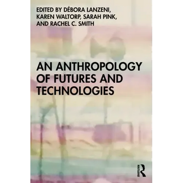An Anthropology of Futures and Technologies