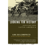Looking for History: Dispatches from Latin America