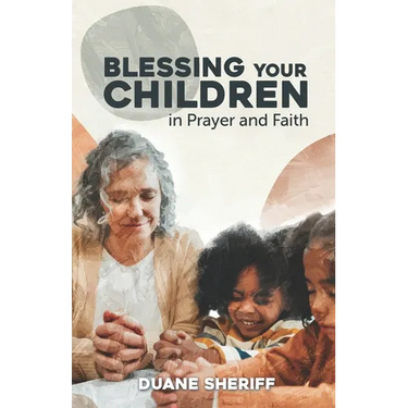 Blessing Your Children: In Prayer And Faith
