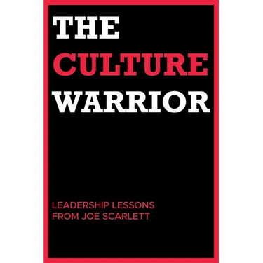 The Culture Warrior: Leadership Lessons from Joe Scarlett