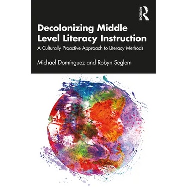 Decolonizing Middle Level Literacy Instruction: A Culturally Proactive Approach to Literacy Methods