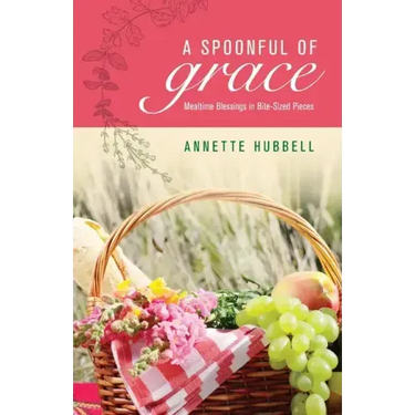 A Spoonful of Grace: Mealtime Blessings in Bite-Sized Pieces