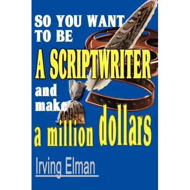 So You Want to Be a Scriptwriter and Make a Million Dollars