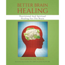 Better Brain Healing: Nutritional And Spiritual Healing For The Brain
