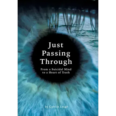 Just Passing Through: From a Suicidal Mind to a Heart of Truth