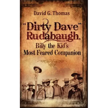 "Dirty Dave" Rudabaugh, Billy the Kid's Most Feared Companion