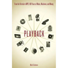 Playback: From the Victrola to MP3, 100 Years of Music, Machines and Money