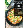 Campfire Recipes: 50 + Comfort and Satisfying Camping Recipes (The Family Camping Guide & the Camping Cookbook)