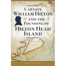 Captain William Hilton and the Founding of Hilton Head Island