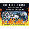 The Fire Horse: A Historic Look at Horses and Firefighting