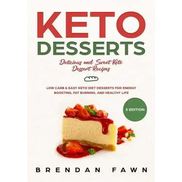 Keto Desserts: Delicious and Sweet Keto Dessert Recipes: Low Carb & Easy Keto Diet Desserts for Energy Boosting, Fat Burning, and Healthy Life