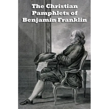The Christian Pamphlets of Benjamin Franklin