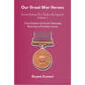 Our Great War Heroes: Seven Param Vir Chakra Recipients - Vol 1 (True Stories of Seven Flaming Warriors of Indian Army)