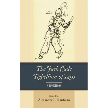 The Jack Cade Rebellion of 1450: A Sourcebook