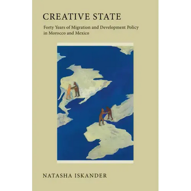 Creative State: Forty Years of Migration and Development Policy in Morocco and Mexico