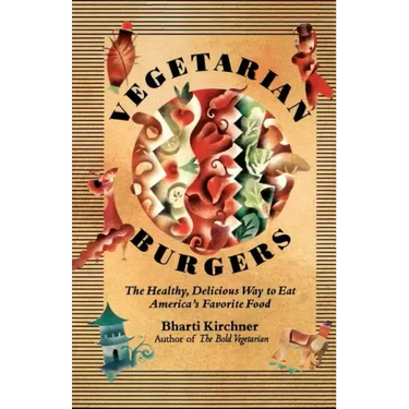 Vegetarian Burgers: The Healthy, Delicious Way to Eat America's Favorite Food