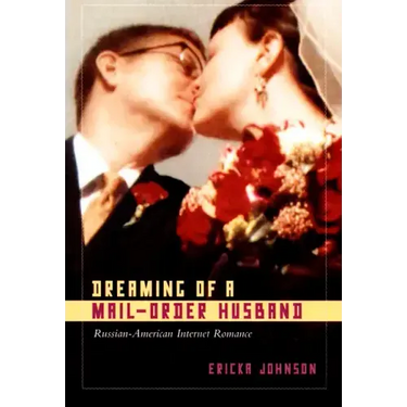 Dreaming of a Mail-Order Husband: Russian-American Internet Romance