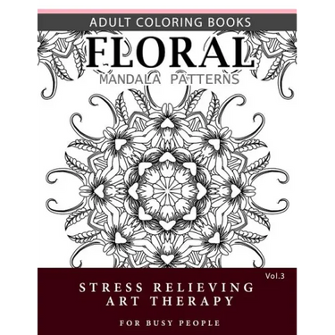 Floral Mandala Patterns Volume 3: Adult Coloring Books Anti-Stress Mandala Art Therapy for Busy People