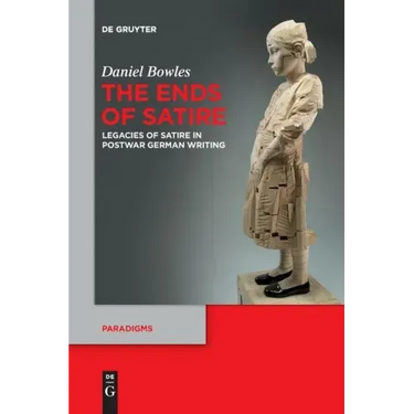 The Ends of Satire: Legacies of Satire in Postwar German Writing